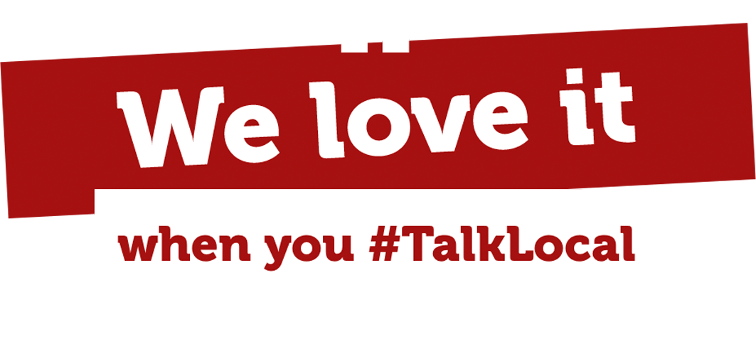 We love it when you talk local